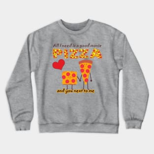 ALL I NEED IS A GOOD MOVIE, PIZZA AND YOU NEXT TO ME - VALENTINES DAY Crewneck Sweatshirt